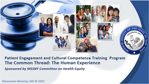 Patient Engagement and Cultural Competence Training Program the Common Thread: The Human Experience - Sponsored by MSSNY committee on Health Equity