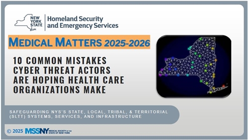 Medical Matters 2025-2026: 10 Common Mistakes Cyber Threat Actors are Hoping Health Care Organizations Make. Safeguarding NYS'S State, Local, Tribal, & Territorial (SLTT) Systems, Services, and Infrastructure.
