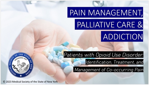 Pain Managegement Palliative Care & Addiction: Patients with Opioids Use Disorder Identification, Treatment, and Management of Co-occuring Pain