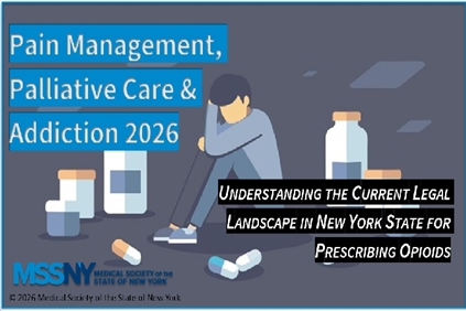 Pain management, palliative care & addiction 2026. Understanding the current legal landscape in New York State for Prescribing opioids