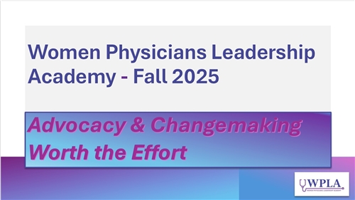 Women physicians Leadership Academy - Fall 2025: Advocacy & Changemaking worth the effort